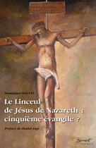 Couverture du livre « Le linceul de Jésus de Nazareth, cinquième évangile ? » de Daguet-D aux éditions Jubile