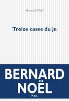 Couverture du livre « Treize cases du je » de Bernard Noel aux éditions P.o.l