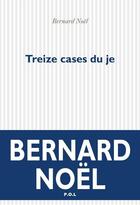 Couverture du livre « Treize cases du je » de Bernard Noël aux éditions P.o.l