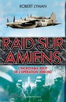 Couverture du livre « Raid sur Amiens » de Robert Lyman aux éditions Ixelles