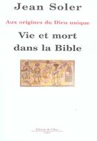 Couverture du livre « Vie et mort dans la bible - aux origines du dieu unique » de Jean Soler aux éditions Fallois