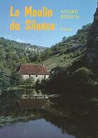 Couverture du livre « MOULIN DU SILENCE (LE) » de Besson Andre aux éditions Mon Village