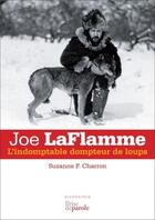 Couverture du livre « Joe laflamme: l'indomptable dompteur de loups » de Charron Suzanne F. aux éditions Prise De Parole