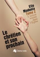 Couverture du livre « Le chrétien et son prochain (Tome 2) » de Elio Madonia aux éditions Viens Et Vois