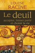 Couverture du livre « Le deuil ; accepter, laisser partir et choisir la vie » de Louise Racine aux éditions Les Editions Du Cram