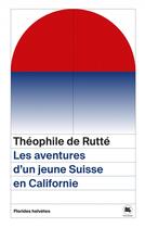 Couverture du livre « Les aventures d'un jeune Suisse en Californie » de Theophile De Rutte aux éditions Florides Helvetes