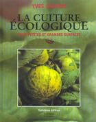 Couverture du livre « La culture ecologique pour petites et grandes surfaces » de Yves Gagnon aux éditions Colloidales