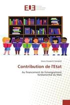 Couverture du livre « Contribution de l'etat : Au financement de l'enseignement fondamental du Mali » de Marie Elisabeth aux éditions Editions Universitaires Europeennes