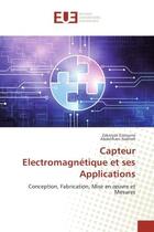 Couverture du livre « Capteur electromagnetique et ses Applications : Conception, Fabrication, Mise en oeuvre et Mesures » de Zakaryae Ezzouine aux éditions Editions Universitaires Europeennes