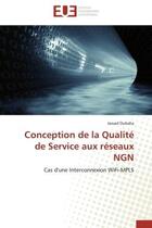 Couverture du livre « Conception de la qualite de service aux reseaux ngn - cas d'une interconnexion wifi-mpls » de Oubaha Jawad aux éditions Editions Universitaires Europeennes