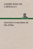 Couverture du livre « Souvenirs et anecdotes de l'ile d'elbe » de Pons De L'Herault A. aux éditions Tredition