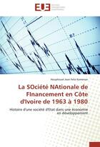 Couverture du livre « La société nationale de financement en Côte d'Ivoire de 1963 à 1980 » de Houphfouet Jean Felix Komenan aux éditions Editions Universitaires Europeennes