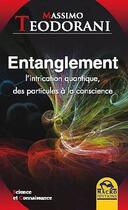 Couverture du livre « Entanglement ; l'intrication quantique, des particules à la conscience » de Massimo Teodorani aux éditions Macro Editions