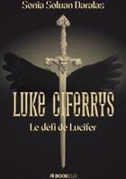 Couverture du livre « Luke Ciferrys ; le défi de Lucifer » de Sonia Soluan Daralas aux éditions Bookelis
