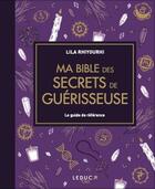 Couverture du livre « Ma bible des secrets de guérisseuse » de Lila Rhiyourhi aux éditions Leduc