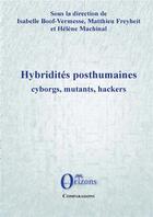 Couverture du livre « Hybridités posthumaines ; cyborgs, mutants, hackers » de Helene Machinal et Matthieu Freyheit et Isabelle Boof-Vermesse aux éditions Orizons