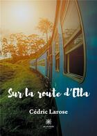 Couverture du livre « Sur la route d'Ella » de Cedric Larose aux éditions Le Lys Bleu