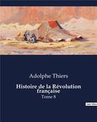 Couverture du livre « Histoire de la Révolution française : Tome 8 » de Adolphe Thiers aux éditions Culturea