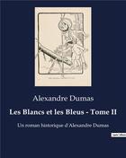 Couverture du livre « Les Blancs et les Bleus - Tome II : Un roman historique d'Alexandre Dumas » de Alexandre Dumas aux éditions Culturea