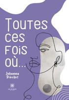 Couverture du livre « Toutes ces fois où... » de Johanna Diochot aux éditions Le Lys Bleu