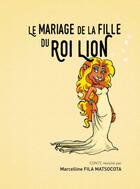 Couverture du livre « Le mariage de la fille du roi lion » de Marcelline Fila Matsocota aux éditions Editions Lc