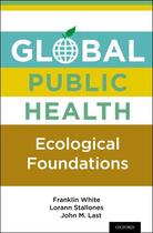 Couverture du livre « Global Public Health: Ecological Foundations » de John M. Last aux éditions Oxford University Press Usa