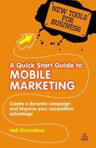 Couverture du livre « A Quick Start Guide to Mobile Marketing » de Richardson Neil aux éditions Kogan Page Digital