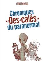 Couverture du livre « Chroniques des-cales du paranormal » de Boschel Clint aux éditions Lulu