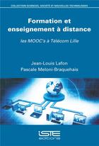 Couverture du livre « Formation et enseignement à distance ; les MOOC's à Télécom Lille » de Jean-Louis Lafon aux éditions Iste