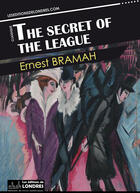 Couverture du livre « The secret of the League » de Ernest Bramah aux éditions Les Editions De Londres