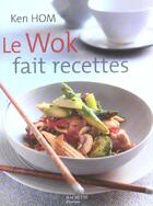 Couverture du livre « Le Wok Fait Recettes » de Ken Hom aux éditions Hachette Pratique