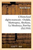 Couverture du livre « L'hinterland algero-marocain : oudjda, martimprey, aberkane, la moulonya, port-say - ; suivi d'une e » de Besson Raoul aux éditions Hachette Bnf