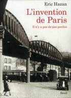 Couverture du livre « L'invention de Paris ; il n'y a pas de pas perdus » de Eric Hazan aux éditions Seuil