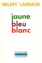 Couverture du livre « Jaune bleu blanc » de Valery Larbaud aux éditions Gallimard