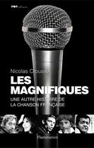 Couverture du livre « Les magnifiques ; une autre histoire de la chanson française » de Nicolas Crousse aux éditions Flammarion