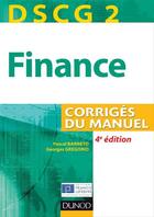 Couverture du livre « DSCG 2 ; finance ; corrigés du manuel (4e édition) » de Pascal Barneto et Georges Gregorio aux éditions Dunod