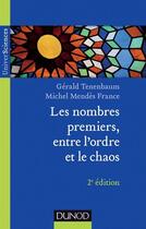 Couverture du livre « Les nombres premiers, entre l'ordre et le chaos (2e édition) » de Gerald Tenenbaum et Michel Mendes France aux éditions Dunod