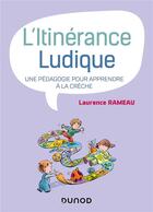 Couverture du livre « L'itinérance ludique ; une pédagogie pour apprendre à la crèche » de Laurence Rameau aux éditions Dunod