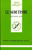 Couverture du livre « Le scoutisme » de Jean-Paul Jues aux éditions Que Sais-je ?