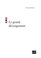 Couverture du livre « Le grand derangement » de Georges Balandier aux éditions Puf
