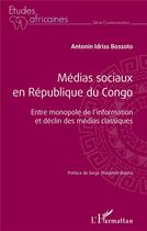 Couverture du livre « Medias sociaux en republique du congo - entre monopole de l'information et declin des medias classiq » de Bossoto A I. aux éditions L'harmattan