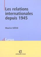 Couverture du livre « Les Relations Internationales Depuis 1945 ; 8e Edition » de Maurice Vaisse aux éditions Armand Colin