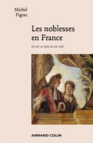 Couverture du livre « Les noblesses en France ; du XVIe au milieu du XIXe siècle » de Michel Figeac aux éditions Armand Colin