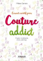 Couverture du livre « Carnet créatif pour couture addict ; projets, moodboards, stocks, plannings... » de Melise Carrara aux éditions Eyrolles