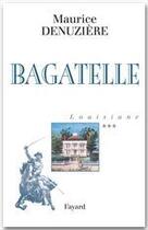 Couverture du livre « Louisiane, tome 3 : Bagatelle » de Maurice Denuziere aux éditions Fayard