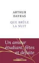 Couverture du livre « Que brûle la nuit » de Arthur Dayras aux éditions Robert Laffont