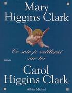 Couverture du livre « Ce soir je veillerai sur toi » de Mary Higgins Clark et Carol Higgins Clark aux éditions Albin Michel