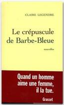 Couverture du livre « Le crepuscule de barbe-bleue » de Claire Legendre aux éditions Grasset