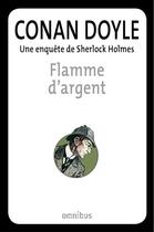 Couverture du livre « Une enquête de Sherlock Holmes ; flamme d'argent » de Arthur Conan Doyle aux éditions Omnibus
