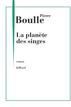 Couverture du livre « La planète des singes » de Pierre Boulle aux éditions Julliard